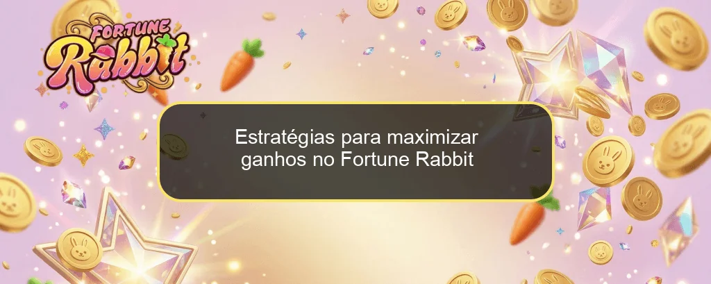 Estratégias para maximizar ganhos no Fortune Rabbit Estratégias para maximizar ganhos no Fortune Rabbit