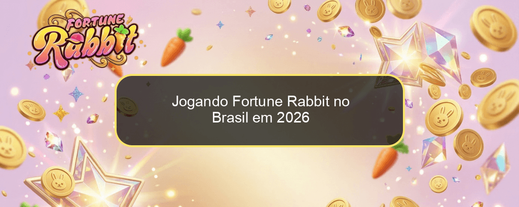 Jogando Fortune Rabbit no Brasil em 2026